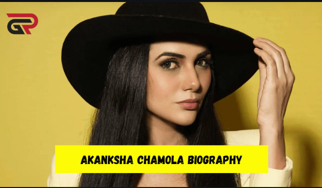 akanksha chamola biography